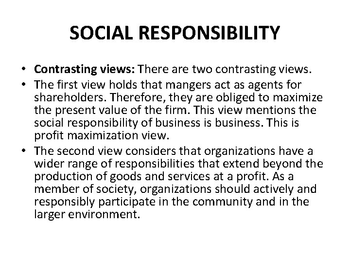 SOCIAL RESPONSIBILITY • Contrasting views: There are two contrasting views. • The first view