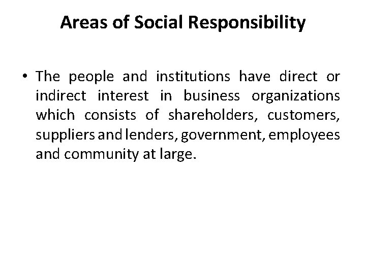 Areas of Social Responsibility • The people and institutions have direct or indirect interest