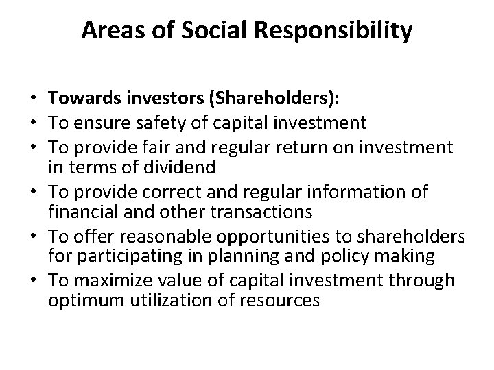 Areas of Social Responsibility • Towards investors (Shareholders): • To ensure safety of capital