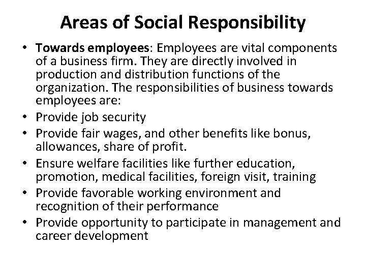 Areas of Social Responsibility • Towards employees: Employees are vital components of a business
