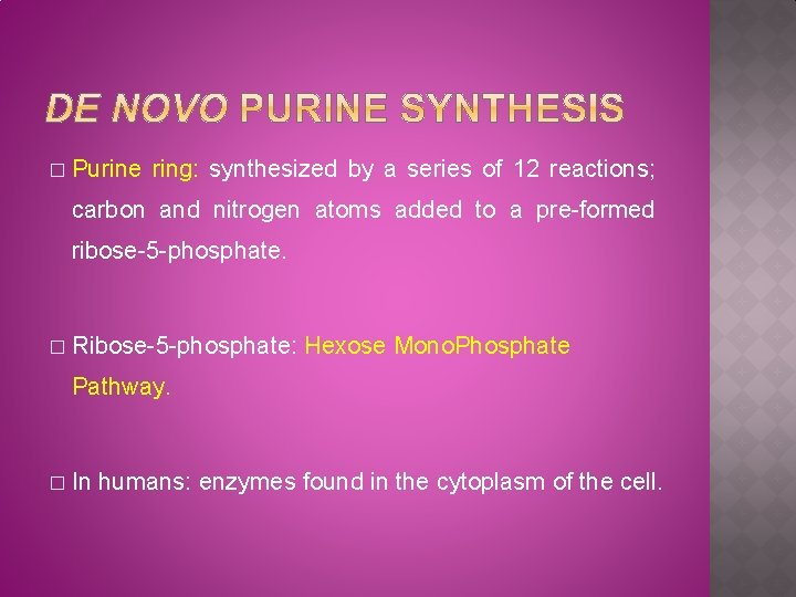 � Purine ring: synthesized by a series of 12 reactions; carbon and nitrogen atoms