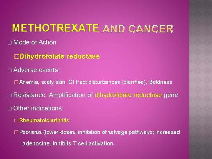METHOTREXATE � Mode of Action �Dihydrofolate � reductase Adverse events: � Anemia, scaly skin,