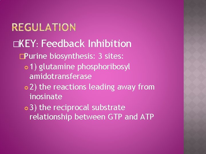 �KEY: Feedback �Purine Inhibition biosynthesis: 3 sites: 1) glutamine phosphoribosyl amidotransferase 2) the reactions