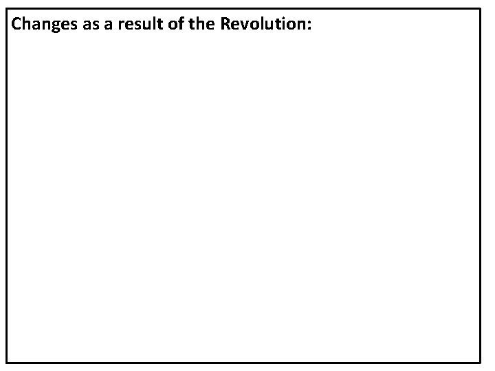 Changes as a result of the Revolution: 