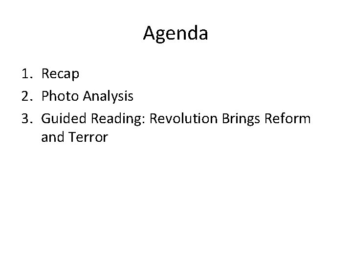 Agenda 1. Recap 2. Photo Analysis 3. Guided Reading: Revolution Brings Reform and Terror