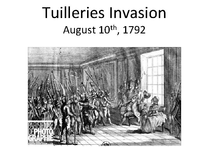 Tuilleries Invasion August 10 th, 1792 