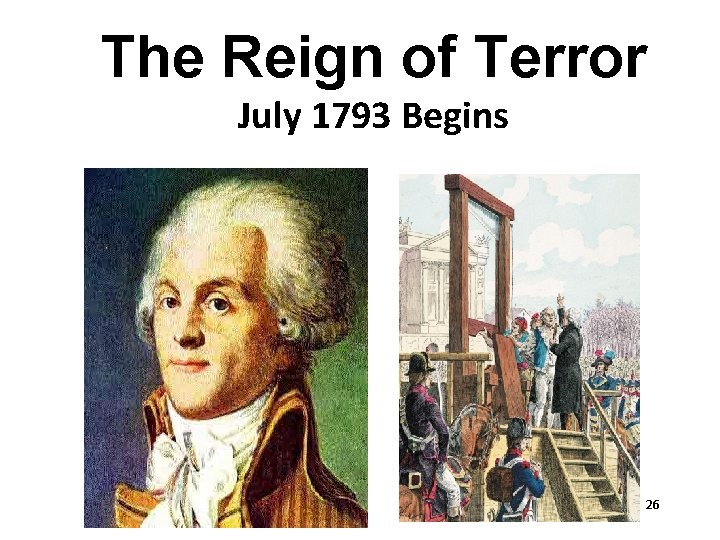 The Reign of Terror July 1793 Begins 26 
