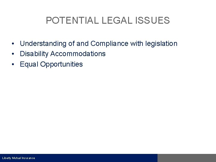 POTENTIAL LEGAL ISSUES • Understanding of and Compliance with legislation • Disability Accommodations •