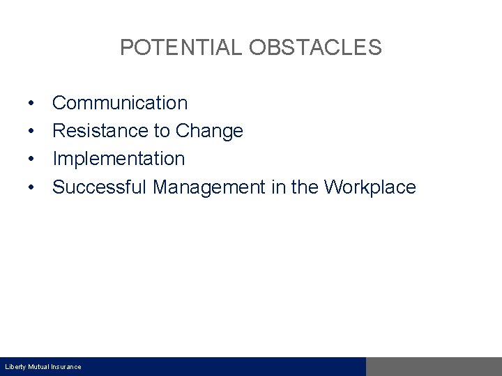 POTENTIAL OBSTACLES • • Communication Resistance to Change Implementation Successful Management in the Workplace