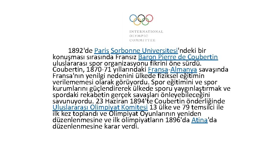 1892'de Paris Sorbonne Üniversitesi'ndeki bir konuşması sırasında Fransız Baron Pierre de Coubertin uluslararası spor