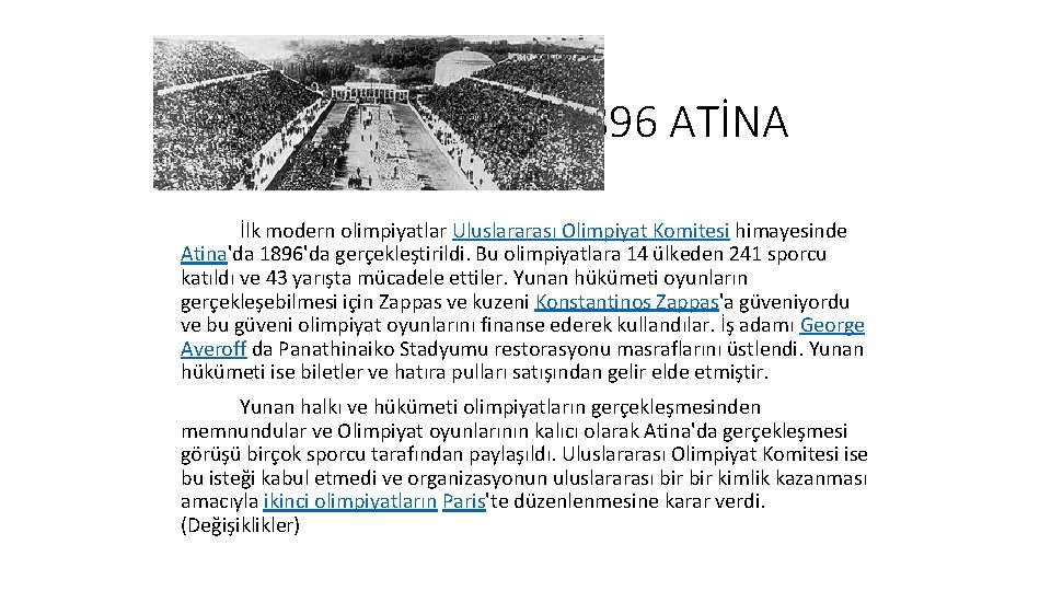 1896 ATİNA İlk modern olimpiyatlar Uluslararası Olimpiyat Komitesi himayesinde Atina'da 1896'da gerçekleştirildi. Bu olimpiyatlara