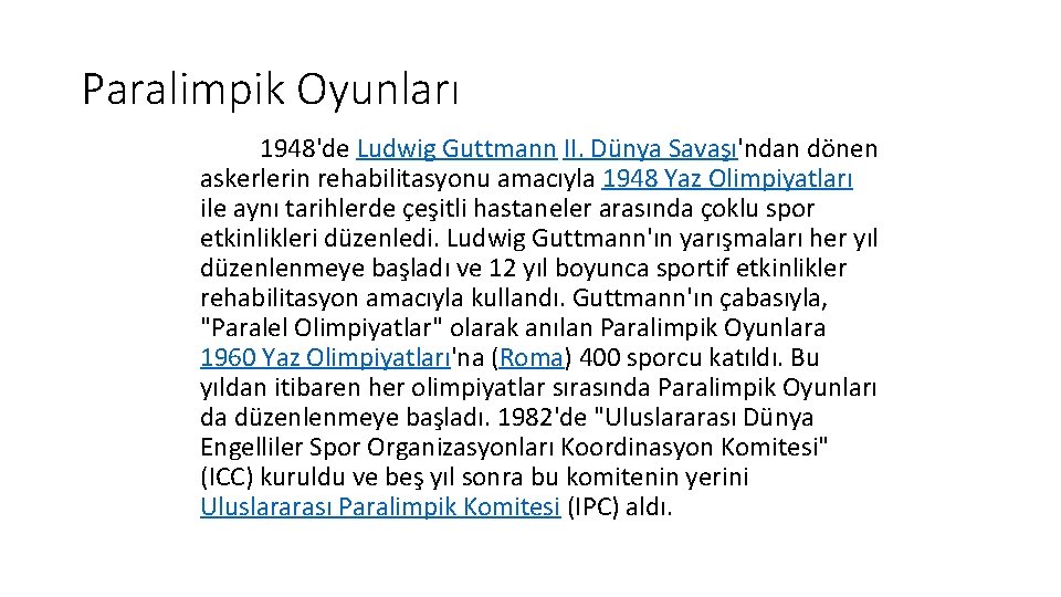 Paralimpik Oyunları 1948'de Ludwig Guttmann II. Dünya Savaşı'ndan dönen askerlerin rehabilitasyonu amacıyla 1948 Yaz