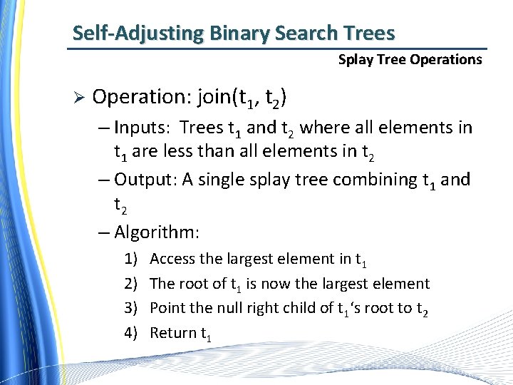 Self-Adjusting Binary Search Trees Splay Tree Operations Ø Operation: join(t 1, t 2) –