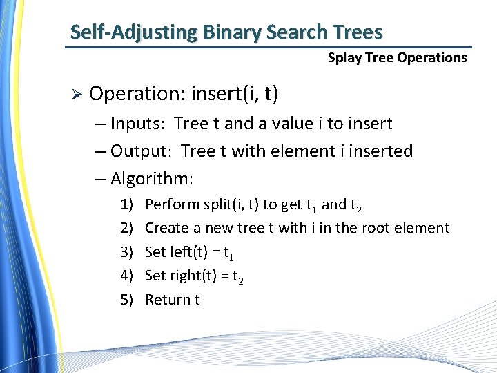 Self-Adjusting Binary Search Trees Splay Tree Operations Ø Operation: insert(i, t) – Inputs: Tree