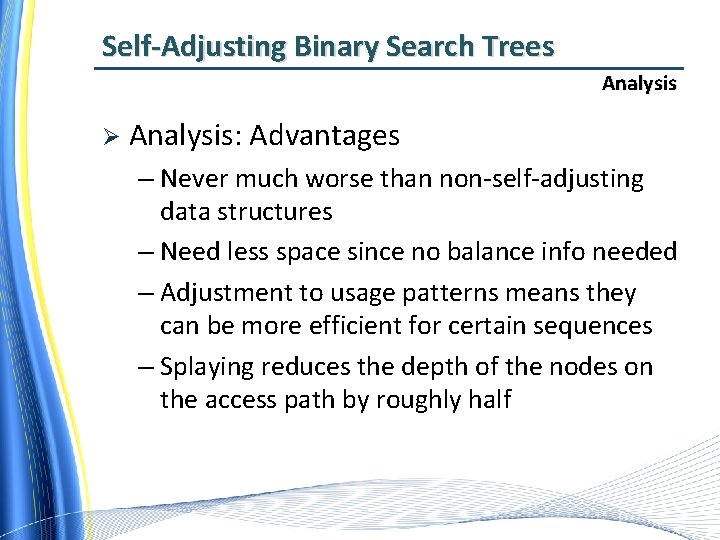 Self-Adjusting Binary Search Trees Analysis Ø Analysis: Advantages – Never much worse than non-self-adjusting
