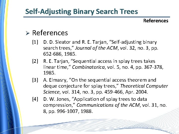 Self-Adjusting Binary Search Trees References Ø References [1] D. D. Sleator and R. E.