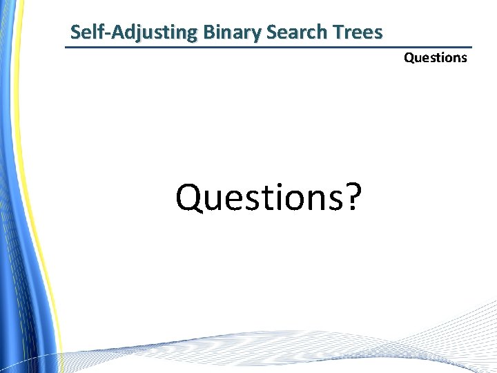 Self-Adjusting Binary Search Trees Questions? 