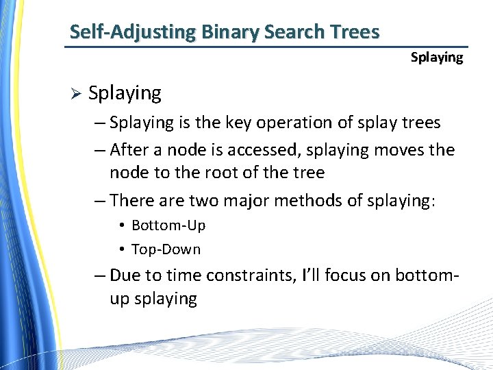 Self-Adjusting Binary Search Trees Splaying Ø Splaying – Splaying is the key operation of