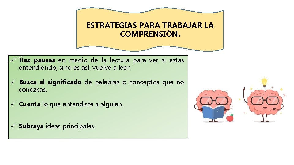 ESTRATEGIAS PARA TRABAJAR LA COMPRENSIÓN. ü Haz pausas en medio de la lectura para