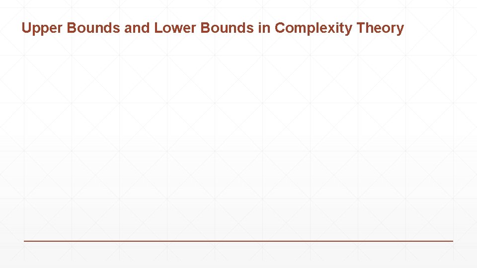 Upper Bounds and Lower Bounds in Complexity Theory 