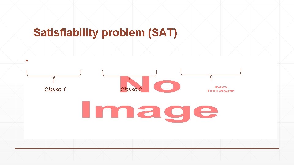 Satisfiability problem (SAT) ▪ Clause 1 Clause 2 