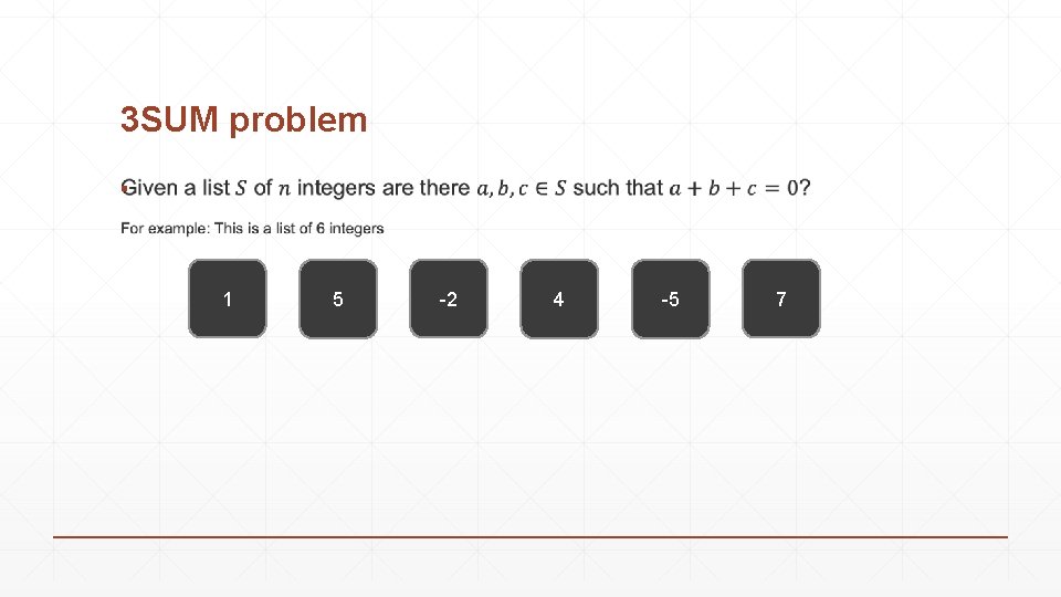 3 SUM problem ▪ 1 5 -2 4 -5 7 