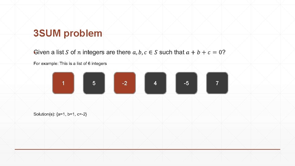 3 SUM problem ▪ 1 5 -2 4 -5 7 