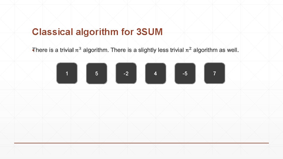 Classical algorithm for 3 SUM ▪ 1 5 -2 4 -5 7 