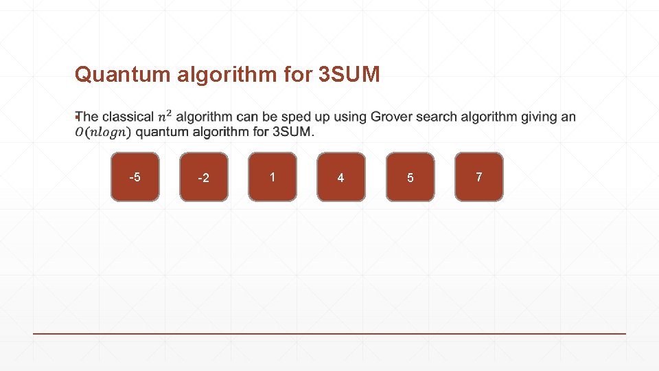 Quantum algorithm for 3 SUM ▪ -5 -2 1 4 5 7 