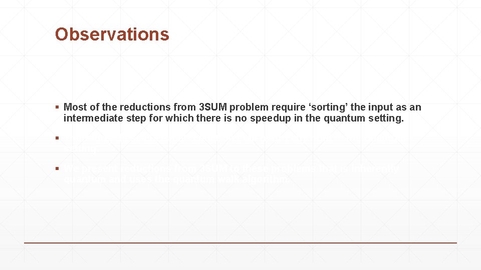 Observations § Most of the reductions from 3 SUM problem require ‘sorting’ the input