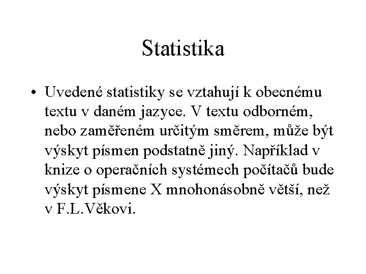 Statistika • Uvedené statistiky se vztahují k obecnému textu v daném jazyce. V textu