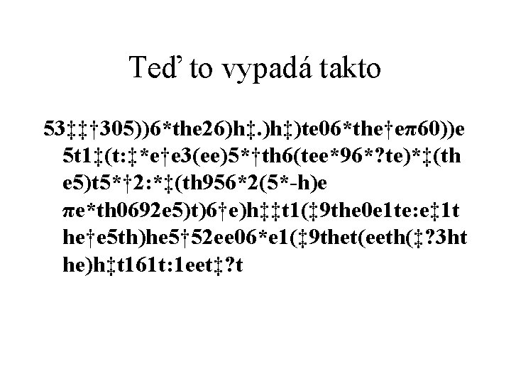 Teď to vypadá takto 53‡‡† 305))6*the 26)h‡. )h‡)te 06*the†eπ60))e 5 t 1‡(t: ‡*e†e 3(ee)5*†th