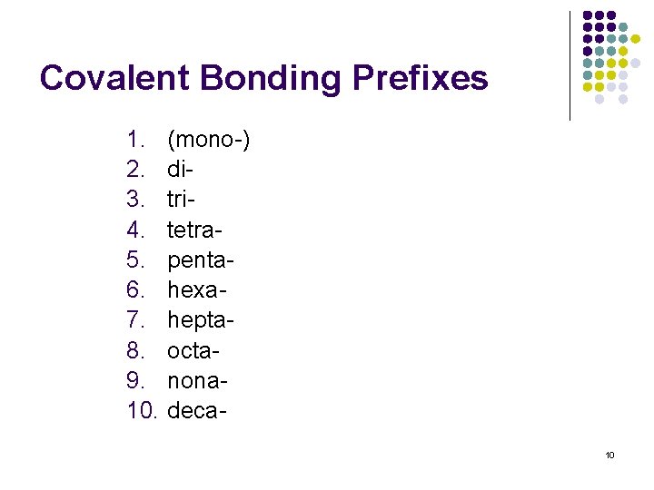 Covalent Bonding Prefixes 1. 2. 3. 4. 5. 6. 7. 8. 9. 10. (mono-)