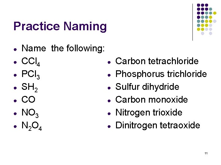 Practice Naming ● ● ● ● Name the following: ● CCl 4 ● PCl