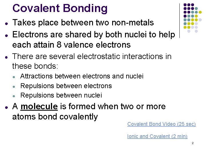 Covalent Bonding ● ● ● Takes place between two non-metals Electrons are shared by
