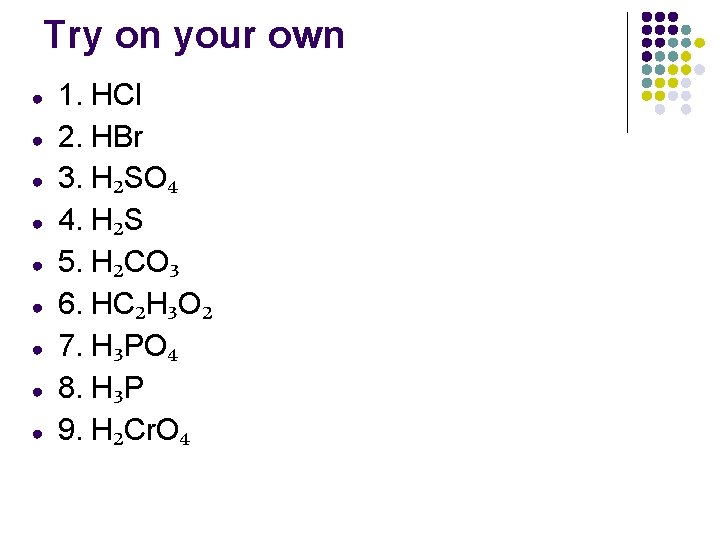 Try on your own ● ● ● ● ● 1. HCl 2. HBr 3.