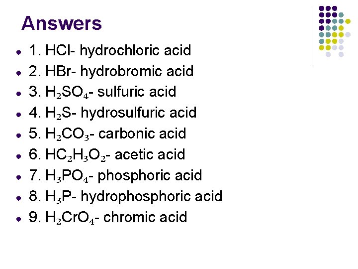 Answers ● ● ● ● ● 1. HCl- hydrochloric acid 2. HBr- hydrobromic acid