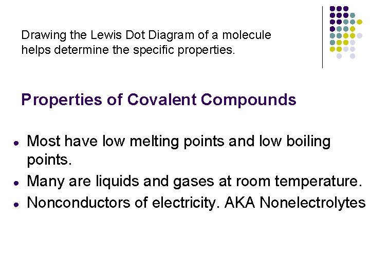 Drawing the Lewis Dot Diagram of a molecule helps determine the specific properties. Properties