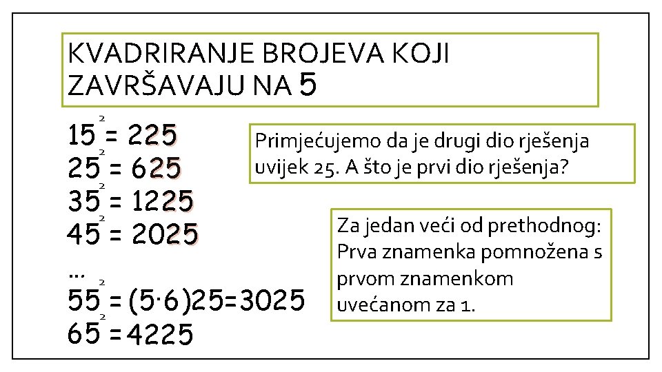 KVADRIRANJE BROJEVA KOJI ZAVRŠAVAJU NA 5 2 15 2= 225 Primjećujemo da je drugi