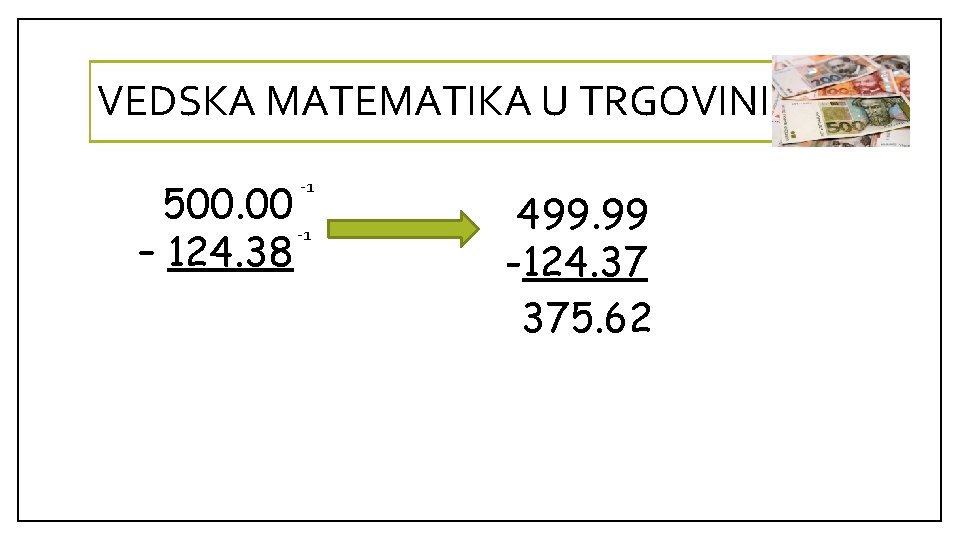 VEDSKA MATEMATIKA U TRGOVINI 500. 00 -1 – 124. 38 -1 499. 99 -124.