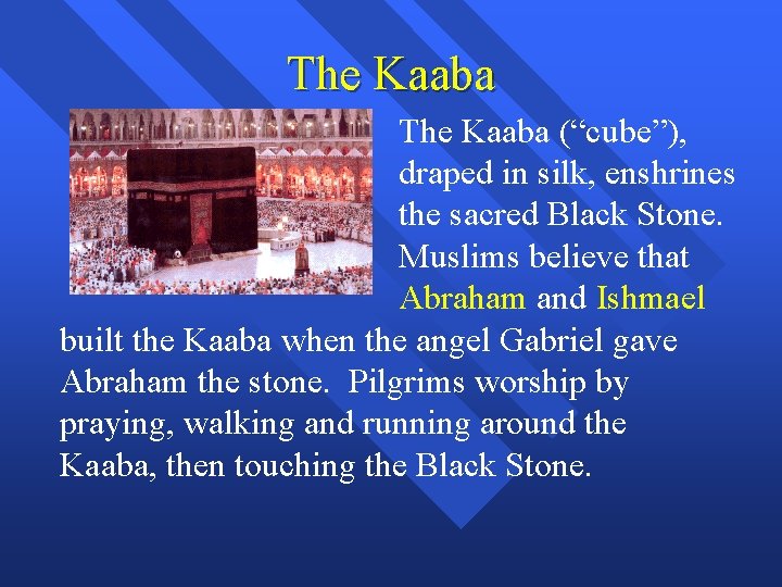 The Kaaba (“cube”), draped in silk, enshrines the sacred Black Stone. Muslims believe that