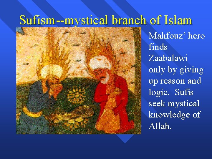 Sufism--mystical branch of Islam Mahfouz’ hero finds Zaabalawi only by giving up reason and