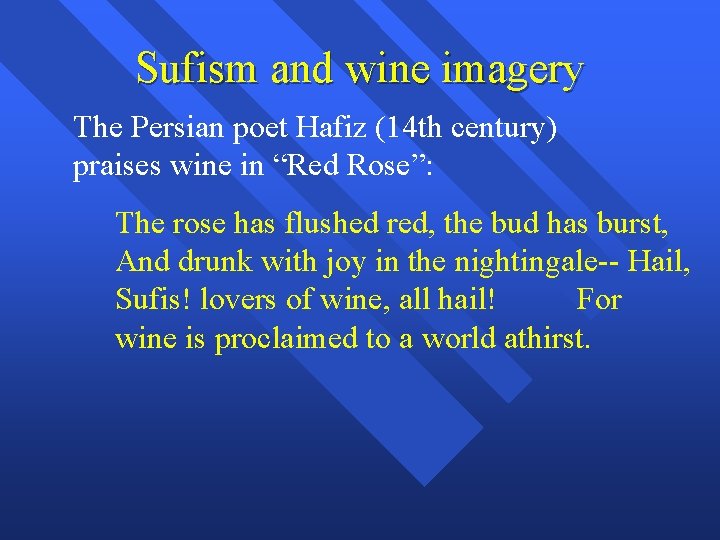 Sufism and wine imagery The Persian poet Hafiz (14 th century) praises wine in