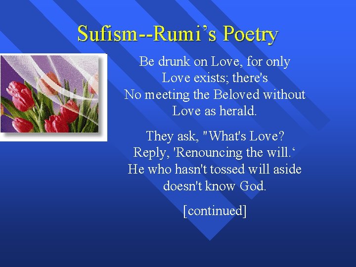 Sufism--Rumi’s Poetry Be drunk on Love, for only Love exists; there's No meeting the