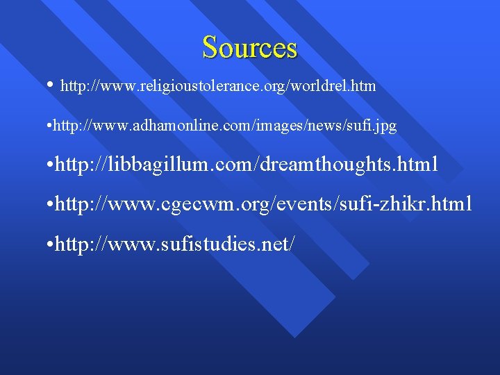 Sources • http: //www. religioustolerance. org/worldrel. htm • http: //www. adhamonline. com/images/news/sufi. jpg •