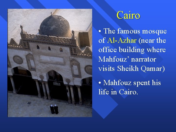 Cairo • The famous mosque of Al-Azhar (near the office building where Mahfouz’ narrator