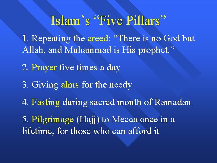 Islam’s “Five Pillars” 1. Repeating the creed: “There is no God but Allah, and