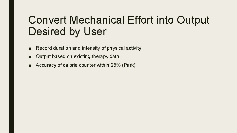 Convert Mechanical Effort into Output Desired by User ■ Record duration and intensity of