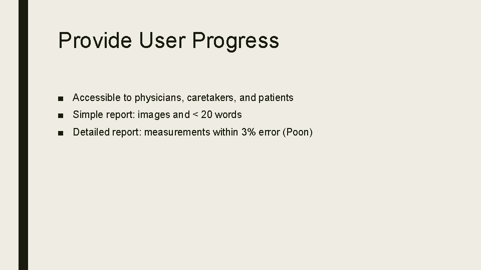 Provide User Progress ■ Accessible to physicians, caretakers, and patients ■ Simple report: images