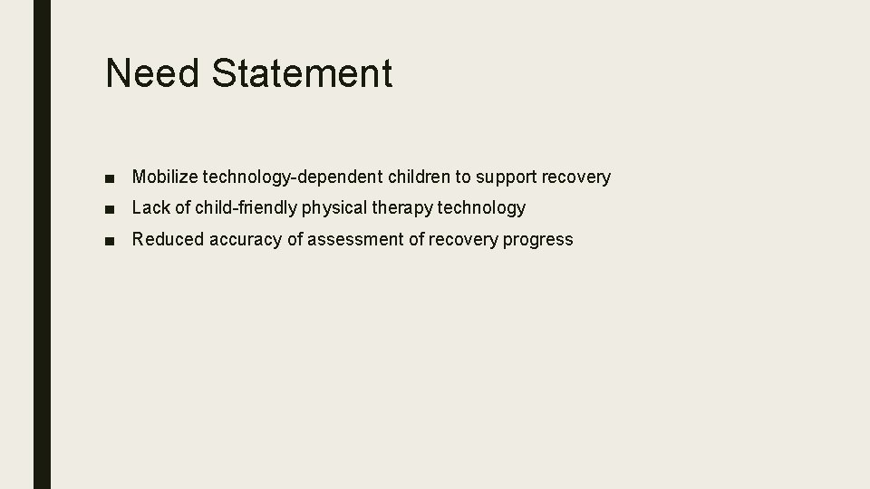 Need Statement ■ Mobilize technology-dependent children to support recovery ■ Lack of child-friendly physical